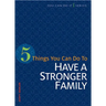 5 Things You Can Do to Have a Stronger Family