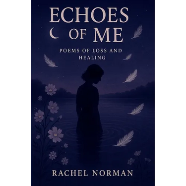 Echoes Of Me: Poems Of Loss and Healing