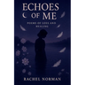 Echoes Of Me: Poems Of Loss and Healing
