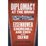 Diplomacy at the Brink: Eisenhower, Churchill, and Eden in the Cold War