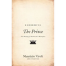 Redeeming the Prince: The Meaning of Machiavelli's Masterpiece
