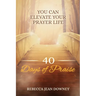 40 Days of Praise: You Can Elevate Your Prayer Life