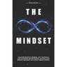 The infinite Mindset: Learn why positive thinking, self-confidence, self-discipline and motivation, enriches your mindset and helps you evol