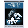 Zombies Are Us: Essays on the Humanity of the Walking Dead