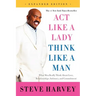 Act Like a Lady, Think Like a Man: What Men Really Think about Love, Relationships, Intimacy, and Commitment