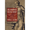 Dr. Harriot Kezia Hunt: Nineteenth-Century Physician and Woman's Rights Advocate