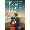 Please Come Home: A totally addictive and heartbreaking World War 2 historical novel