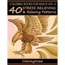 Coloring Books For Adults Volume 4: 40 Stress Relieving And Relaxing Patterns