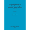 A Re-Interpretation of the Later Bronze Age Metalwork Hoards of Essex and Kent, Volume I