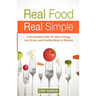 Real Food, Real Simple: A Personalized Plan for More Energy, Less Stress, and Healthy Meals in Minutes
