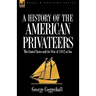 History of the American Privateers: The United States and the War of 1812 at Sea