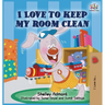 I Love to Keep My Room Clean: Children's Bedtime Story