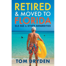 Retired & Moved to Florida: Old Age & Other Absurdities