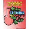 Stoners Are Chill: Marijuana Themed Stoner Coloring Book for Adults