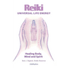 Reiki Universal Life Energy: A Holistic Method of Treatment for the Professional Practice, Absentee Healing and Self-Treatment of Mind, Body and Soul
