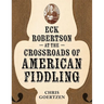 Eck Robertson at the Crossroads of American Fiddling