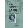 Sixth Jade: A Biographical Journey of Triumph
