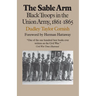 The Sable Arm: Black Troops in the Union Army, 1861-1865