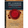 By Common Confession: Essays in Honor of James M. Renihan