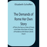 The Demands Of Rome Her Own Story Of Thirty-One Years As A Sister Of Charity In The Order Of The Sisters Of Charity Of Providence Of The Roman Catholi