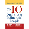 10 Qualities of Influential People: How to Inspire Yourself and Others to Greatnes