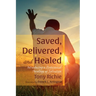 Saved, Delivered, and Healed: Introducing a Pentecostal Theology of Salvation