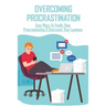 Overcoming Procrastination: Easy Ways To Finally Stop Procrastinating & Overcome Your Laziness: Stop Procrastinating Book