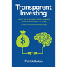 Transparent Investing: How to Play the Stock Market without Getting Played