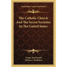 The Catholic Church And The Secret Societies In The United States