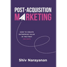 Post-Acquisition Marketing: How to Create Enterprise Value in the First 100 Days