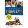 The Complete Guide to Bengal Cats: Training, Nutrition, Health Care, Mental Stimulation, Socialization, Grooming, and Loving Your New Bengal Cat