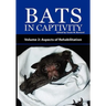 Bats in Captivity - Volume 2: Aspects of Rehabilitation