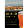 Burlington Brewing: A History of Craft Beer in the Queen City