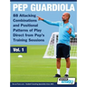 Pep Guardiola - 88 Attacking Combinations and Positional Patterns of Play Direct from Pep's Training Sessions