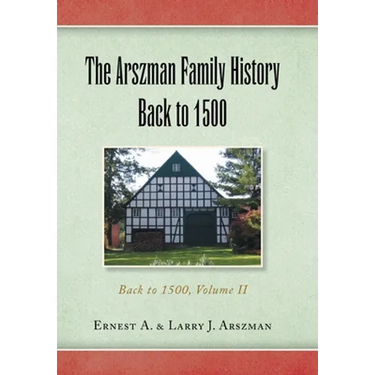 The Arszman Family History Back to 1500 Vol.2: Back to 1500, Volume Ii