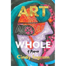 Art Is About Being Whole: A Memoir