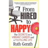 From Hired to Happy: The Secrets to a Vibrant Career and a Fulfilling Life
