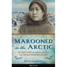 Marooned in the Arctic: The True Story of ADA Blackjack, the Female Robinson Crusoe Volume 15