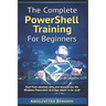 The Complete PowerShell Training For Beginners: Start from absolute zero, and learn to use the Windows Powershell as it was meant to be used.