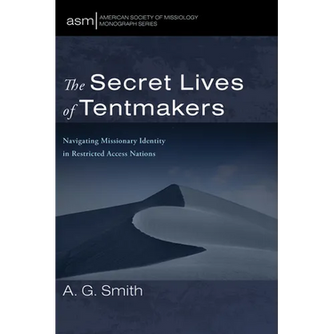 The Secret Lives of Tentmakers: Navigating Missionary Identity in Restricted Access Nations