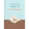 The Little Book of Crystals: Crystals to Attract Love, Wellbeing and Spiritual Harmony Into Your Life