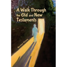 A Walk Through the Old and New Testaments