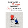 How to Get a Woman to Have Sex with You If You're Her Husband