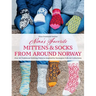 Nina's Favorite Mittens and Socks from Around Norway: Over 40 Traditional Knitting Patterns Inspired by Norwegian Folk-Art Collections