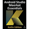 Android Studio Meerkat Essentials - Kotlin Edition: Developing Android Apps Using Android Studio Meerkat and Kotlin