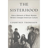 The Sisterhood: How a Network of Black Women Writers Changed American Culture