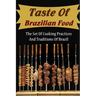 Taste Of Brazilian Food: The Set Of Cooking Practices And Traditions Of Brazil