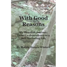 With Good Reasons: My Heartfelt Journey: From Co-dependency to a Self-Nurturing Life