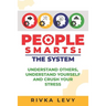 People Smarts: The System: Understand yourself, understand others, and crush your stress