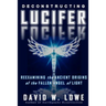 Deconstructing Lucifer: Reexamining the Ancient Origins of the Fallen Angel of Light